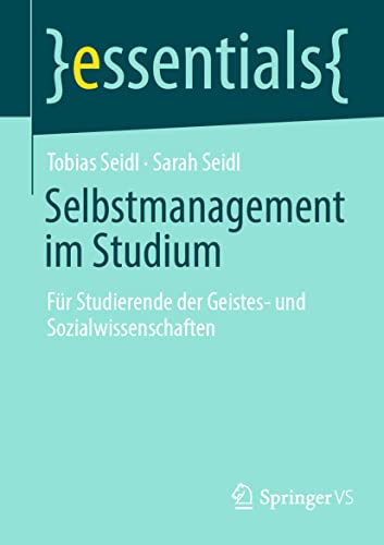 Stock image for Selbstmanagement im Studium: Fr Studierende der Geistes- und Sozialwissenschaften (essentials) (German Edition) for sale by GF Books, Inc.