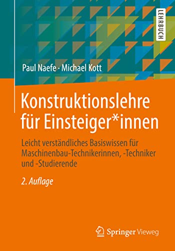 Imagen de archivo de Konstruktionslehre fr Einsteiger*innen: Leicht verstndliches Basiswissen fr Maschinenbau-Technikerinnen, -Techniker und -Studierende (German Edition) a la venta por GF Books, Inc.