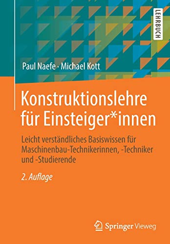 Stock image for Konstruktionslehre fr Einsteiger*innen: Leicht verstndliches Basiswissen fr Maschinenbau-Technikerinnen, -Techniker und -Studierende (German Edition) for sale by GF Books, Inc.