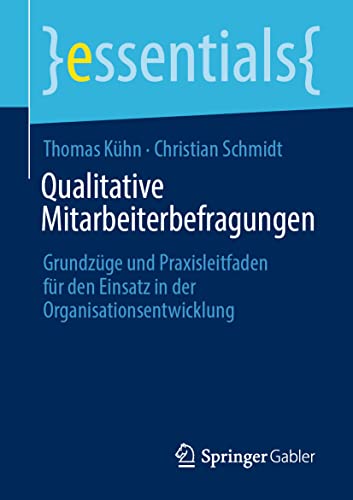 Imagen de archivo de Qualitative Mitarbeiterbefragungen: Grundzge und Praxisleitfaden fr den Einsatz in der Organisationsentwicklung (essentials) (German Edition) a la venta por Red's Corner LLC