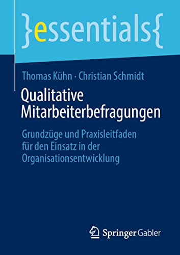 Stock image for Qualitative Mitarbeiterbefragungen: Grundzüge und Praxisleitfaden für den Einsatz in der Organisationsentwicklung (essentials) (German Edition) for sale by GF Books, Inc.