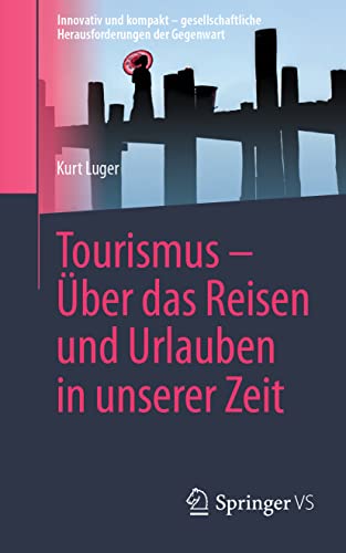 9783658364595: Tourismus – ber das Reisen und Urlauben in unserer Zeit (Innovativ und kompakt – gesellschaftliche Herausforderungen der Gegenwart)