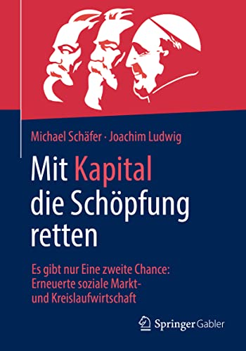 Stock image for Mit Kapital die Schpfung retten: Es gibt nur Eine zweite Chance: Erneuerte soziale Markt- und Kreislaufwirtschaft (German Edition) for sale by Lucky's Textbooks