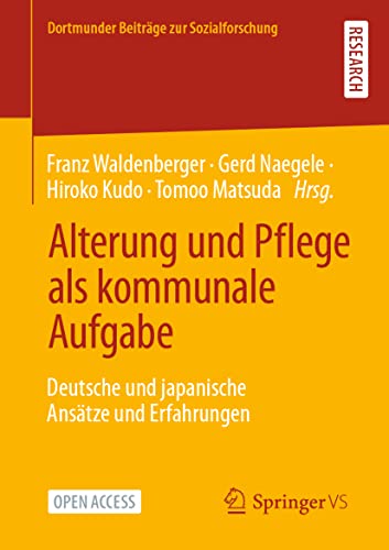 9783658368432: Alterung und Pflege als kommunale Aufgabe: Deutsche und japanische Anstze und Erfahrungen (Dortmunder Beitrge zur Sozialforschung)