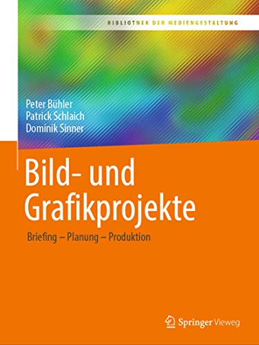 9783658368500: Bild- und Grafikprojekte: Briefing – Planung – Produktion (Bibliothek der Mediengestaltung) (German Edition)