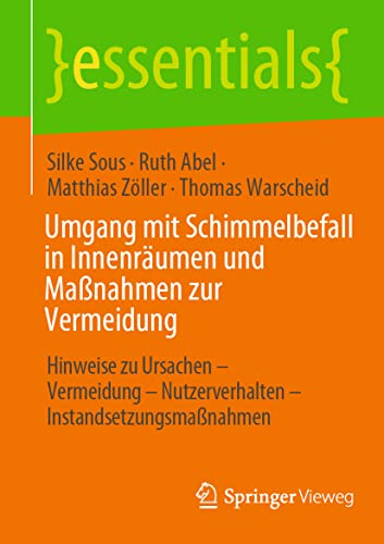 Stock image for Umgang mit Schimmelbefall in Innenrumen und Manahmen zur Vermeidung: Hinweise zu Ursachen - Vermeidung Nutzerverhalten Instandsetzungsmanahmen (essentials) (German Edition) for sale by Big River Books