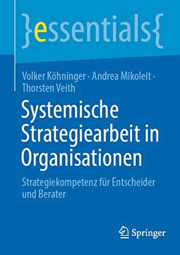 Imagen de archivo de Systemische Strategiearbeit in Organisationen: Strategiekompetenz fr Entscheider und Berater (essentials) (German Edition) a la venta por Book Deals