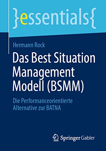 Beispielbild fr Das Best Situation Management Modell (BSMM): Die Performanceorientierte Alternative zur BATNA (essentials) (German Edition) zum Verkauf von GF Books, Inc.