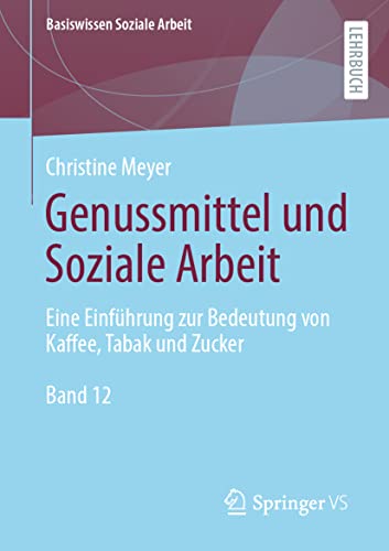 Beispielbild fr Genussmittel und Soziale Arbeit : Eine Einfhrung zur Bedeutung von Kaffee, Tabak und Zucker zum Verkauf von Blackwell's