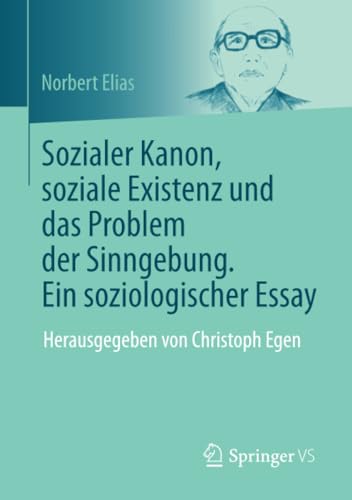 9783658371913: Sozialer Kanon, soziale Existenz und das Problem der Sinngebung. Ein soziologischer Essay: Herausgegeben von Christoph Egen