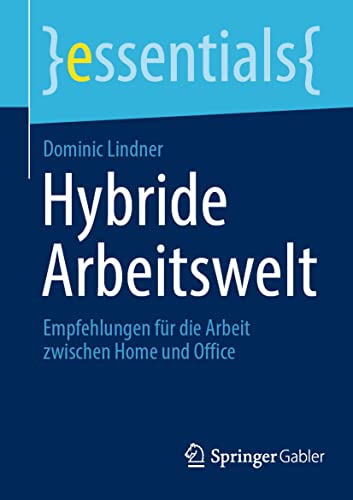 9783658373177: Hybride Arbeitswelt: Empfehlungen fr die Arbeit zwischen Home und Office (essentials) (German Edition)