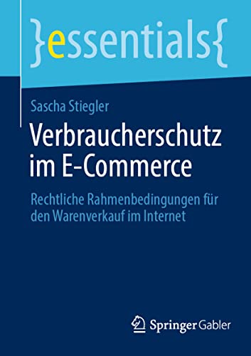 Beispielbild fr Verbraucherschutz im E-Commerce: Rechtliche Rahmenbedingungen fr den Warenverkauf im Internet (essentials) (German Edition) zum Verkauf von Big River Books