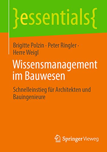 Beispielbild fr Wissensmanagement im Bauwesen: Schnelleinstieg fr Architekten und Bauingenieure (essentials) (German Edition) zum Verkauf von Big River Books