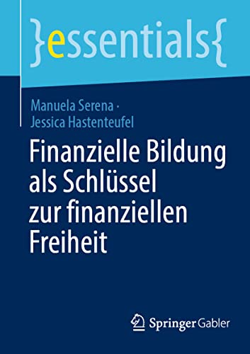 Beispielbild fr Finanzielle Bildung als Schlssel zur finanziellen Freiheit (essentials) (German Edition) zum Verkauf von GF Books, Inc.