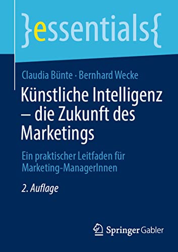 Beispielbild fr Knstliche Intelligenz ? die Zukunft des Marketings: Ein praktischer Leitfaden fr Marketing-ManagerInnen (essentials) (German Edition) zum Verkauf von GF Books, Inc.