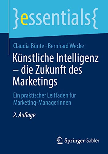 9783658377489: Knstliche Intelligenz – die Zukunft des Marketings: Ein praktischer Leitfaden fr Marketing-ManagerInnen (essentials) (German Edition)