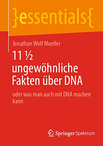 9783658377694: 11  ungewhnliche Fakten ber DNA: oder was man auch mit DNA machen kann (essentials)