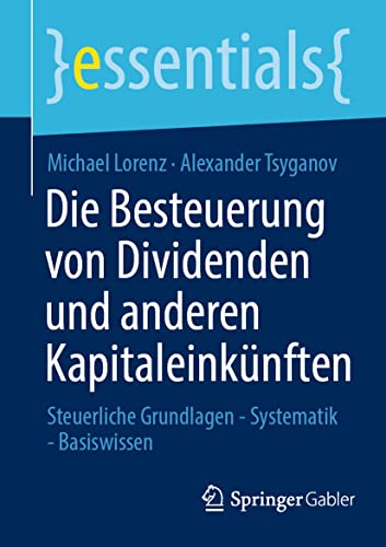 Stock image for Die Besteuerung von Dividenden und anderen Kapitaleinknften: Steuerliche Grundlagen - Systematik - Basiswissen (essentials) (German Edition) for sale by GF Books, Inc.