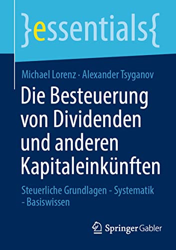 9783658377960: Die Besteuerung von Dividenden und anderen Kapitaleinknften: Steuerliche Grundlagen - Systematik - Basiswissen (essentials)