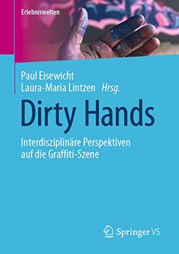 Stock image for Dirty Hands : Interdisziplinäre Perspektiven auf die Graffiti-Szene for sale by Ria Christie Collections