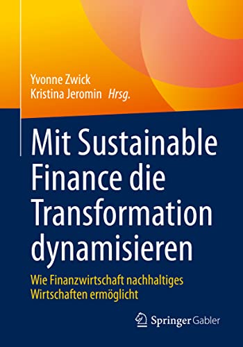 Imagen de archivo de Mit Sustainable Finance die Transformation dynamisieren: Wie Finanzwirtschaft nachhaltiges Wirtschaften ermglicht a la venta por medimops