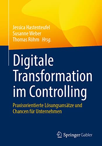 Stock image for Digitale Transformation im Controlling: Praxisorientierte Lsungsanstze und Chancen fr Unternehmen for sale by medimops