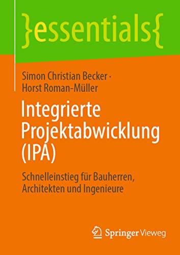 Imagen de archivo de Integrierte Projektabwicklung (IPA): Schnelleinstieg fr Bauherren, Architekten und Ingenieure (essentials) (German Edition) a la venta por GF Books, Inc.