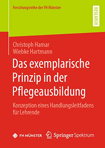 Imagen de archivo de Das exemplarische Prinzip in der Pflegeausbildung: Konzeption eines Handlungsleitfadens fr Lehrende (Forschungsreihe der FH Mnster) (German Edition) a la venta por Books Unplugged