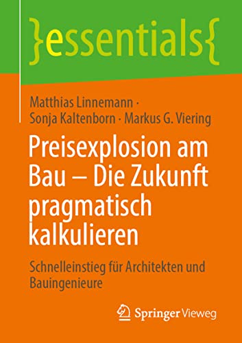 Stock image for Preisexplosion am Bau ? Die Zukunft pragmatisch kalkulieren: Schnelleinstieg fr Architekten und Bauingenieure (essentials) (German Edition) for sale by GF Books, Inc.