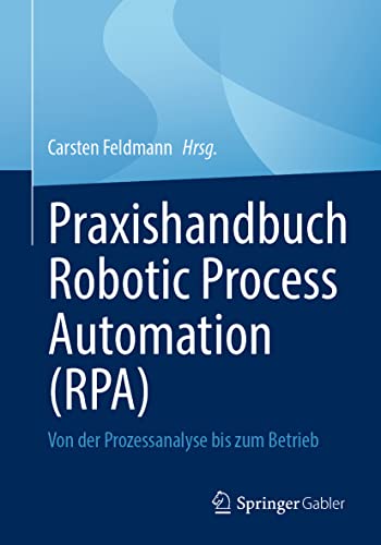 9783658383787: Praxishandbuch Robotic Process Automation (RPA): Von der Prozessanalyse bis zum Betrieb