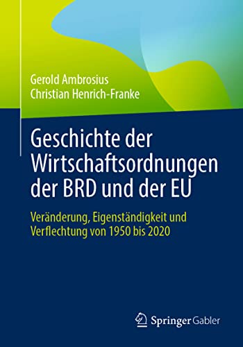 Stock image for Geschichte der Wirtschaftsordnungen der BRD und der EU: Ver?nderung, Eigenst?ndigkeit und Verflechtung von 1950 bis 2020 for sale by Books Puddle