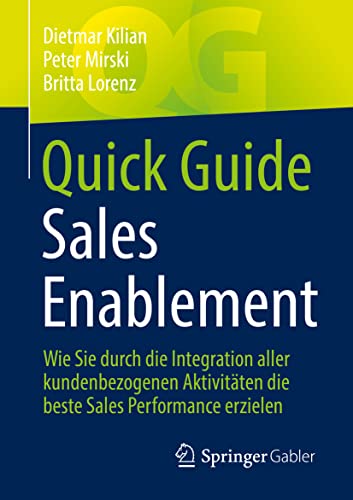 9783658383848: Quick Guide Sales Enablement: Wie Sie durch die Integration aller kundenbezogenen Aktivitten die beste Sales Performance erzielen