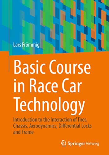9783658384692: Basic Course in Race Car Technology: Introduction to the Interaction of Tires, Chassis, Aerodynamics, Differential Locks and Frame: 1