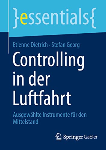 Beispielbild fr Controlling in der Luftfahrt: Ausgewhlte Instrumente fr den Mittelstand (essentials) (German Edition) zum Verkauf von GF Books, Inc.