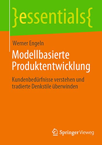 Stock image for Modellbasierte Produktentwicklung: Kundenbedrfnisse verstehen und tradierte Denkstile berwinden (essentials) (German Edition) for sale by GF Books, Inc.