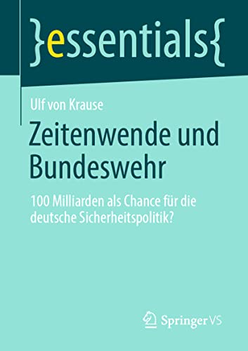 Zeitenwende und Bundeswehr: 100 Milliarden als Chance für die deutsche Sicherheitspolitik? (essentials) (German Edition) - Von Krause, Ulf