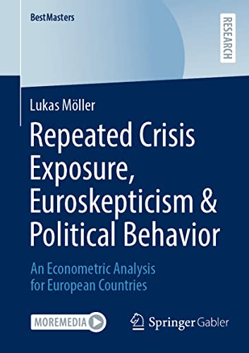 9783658392666: Repeated Crisis Exposure, Euroskepticism & Political Behavior: An Econometric Analysis for European Countries (BestMasters)