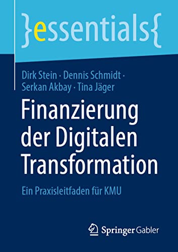 Beispielbild fr Finanzierung der Digitalen Transformation: Ein Praxisleitfaden fr KMU (essentials) (German Edition) zum Verkauf von GF Books, Inc.