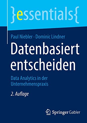 Stock image for Datenbasiert entscheiden: Data Analytics in der Unternehmenspraxis (essentials) (German Edition) for sale by GF Books, Inc.