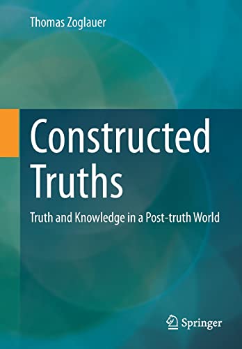 Stock image for Constructed Truths: Truth and Knowledge in a Post-truth World (ars digitalis) for sale by GF Books, Inc.