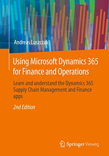 Stock image for Using Microsoft Dynamics 365 for Finance and Operations: Learn and understand the Dynamics 365 Supply Chain Management and Finance apps for sale by Goodbookscafe