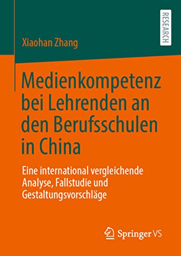 9783658406646: Medienkompetenz bei Lehrenden an den Berufsschulen in China: Eine international vergleichende Analyse, Fallstudie und Gestaltungsvorschlge (German Edition)