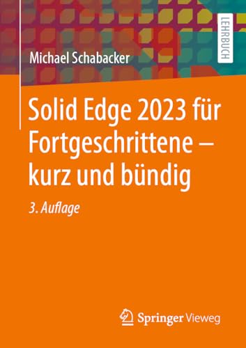 9783658410858: Solid Edge 2023 fr Fortgeschrittene  kurz und bndig