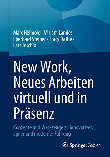 Stock image for New Work, Neues Arbeiten virtuell und in Prsenz: Konzepte und Werkzeuge zu innovativer, agiler und moderner Fhrung (German Edition) for sale by GF Books, Inc.
