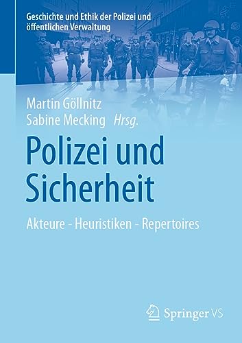 9783658414054: Polizei und Sicherheit: Akteure - Heuristiken - Repertoires (Geschichte und Ethik der Polizei und ffentlichen Verwaltung)