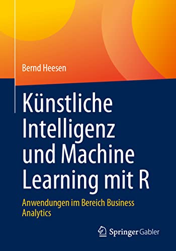 Stock image for Knstliche Intelligenz und Machine Learning mit R: Anwendungen im Bereich Business Analytics (German Edition) for sale by Book Deals