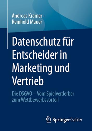 Stock image for Datenschutz fr Entscheider in Marketing und Vertrieb: Die DSGVO ? Vom Spielverderber zum Wettbewerbsvorteil (German Edition) for sale by GF Books, Inc.