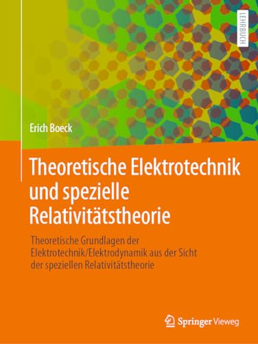 9783658421373: Theoretische Elektrotechnik und spezielle Relativittstheorie: Theoretische Grundlagen der Elektrotechnik/Elektrodynamik aus der Sicht der speziellen Relativittstheorie
