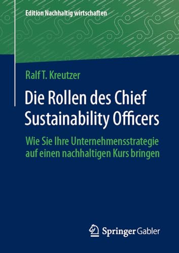 9783658427481: Die Rollen des Chief Sustainability Officers: Wie Sie Ihre Unternehmensstrategie auf einen nachhaltigen Kurs bringen (Edition Nachhaltig wirtschaften)