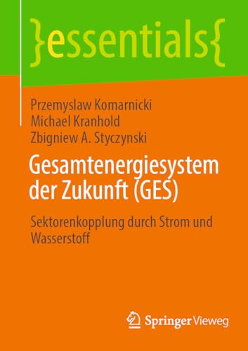 9783658428150: Gesamtenergiesystem der Zukunft (GES): Sektorenkopplung durch Strom und Wasserstoff (essentials)
